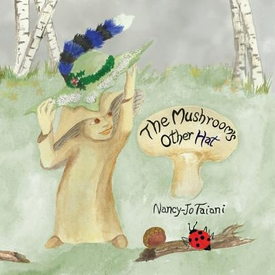 The Mushroom's Other Hat by Taiani, Nancy-Jo