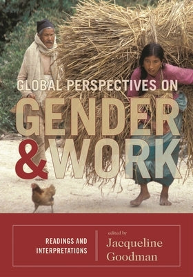 Global Perspectives on Gender and Work: Readings and Interpretations by Goodman, Jacqueline
