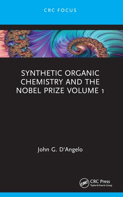 Synthetic Organic Chemistry and the Nobel Prize Volume 1 by D'Angelo, John G.