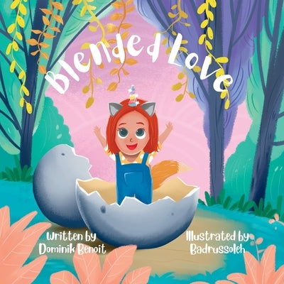 Blended Love: A story about belonging, and choosing eachother in unconventional families. by B, Badrussoleh