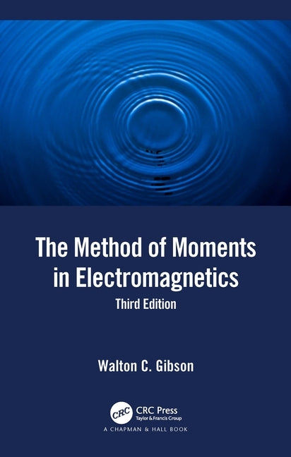 The Method of Moments in Electromagnetics by Gibson, Walton C.