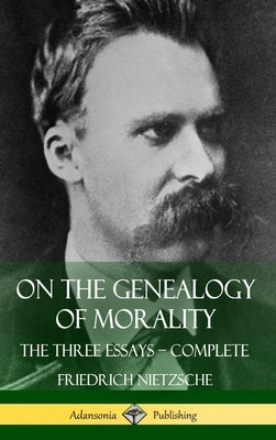 On the Genealogy of Morality: The Three Essays - Complete with Notes (Hardcover) by Nietzsche, Friedrich Wilhelm