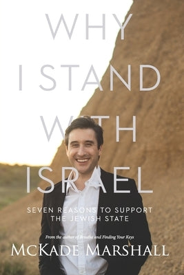 Why I Stand With Israel: Seven Reasons to Support the Jewish State by Marshall, McKade