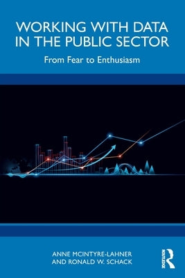 Working with Data in the Public Sector: From Fear to Enthusiasm by McIntyre-Lahner, Anne