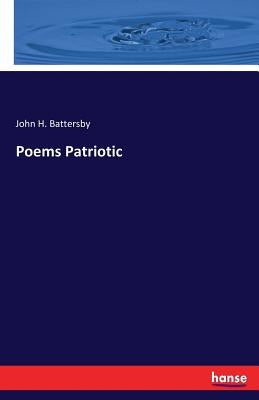 Poems Patriotic by Battersby, John H.