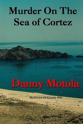 Murder On The Sea of Cortez by Motola, Danny