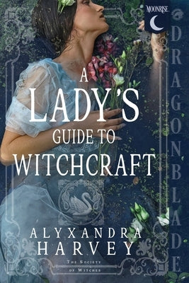 A Lady's Guide to Witchcraft: Fantasy Historical Romance by Harvey, Alyxandra