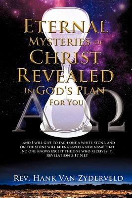 Eternal Mysteries of Christ Revealed in God's Plan for You by Van Zyderveld, Hank