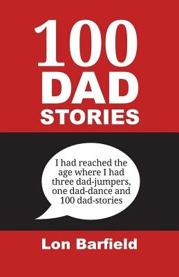 100 Dad Stories by Barfield, Lon