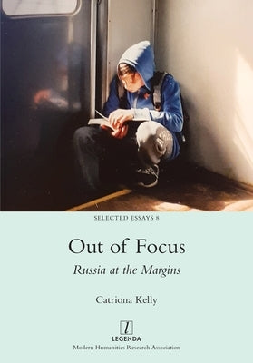 Out of Focus: Russia at the Margins by Kelly, Catriona
