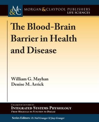 The Blood-Brain Barrier in Health and Disease by Mayhan, William G.