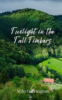 Twilight in the Tall Timbers by Harrington, Milo