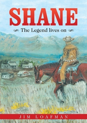 Shane: The Legend Lives On by Loafman, Jim