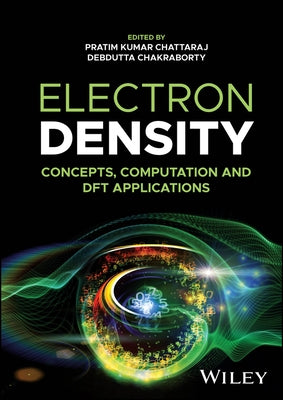 Electron Density: Concepts, Computation and DFT Applications by Chattaraj, Pratim Kumar