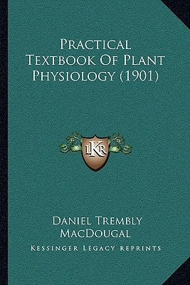 Practical Textbook of Plant Physiology (1901) by Macdougal, Daniel Trembly