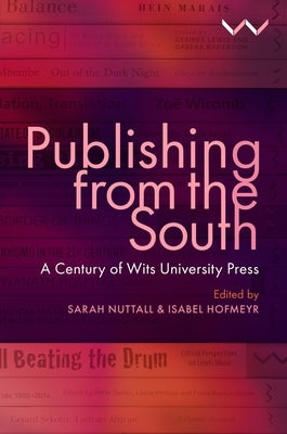 Publishing from the South: A Century of Wits University Press by Nuttall, Sarah