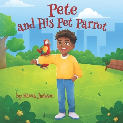Pete & His Pet Parrot by Jackson, Felicia Ann