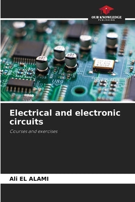 Electrical and electronic circuits by El Alami, Ali