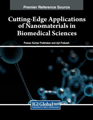 Cutting-Edge Applications of Nanomaterials in Biomedical Sciences by Prabhakar, Pranav Kumar