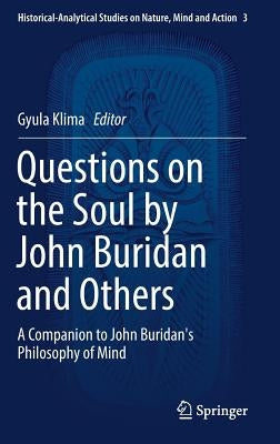 Questions on the Soul by John Buridan and Others: A Companion to John Buridan's Philosophy of Mind by Klima, Gyula