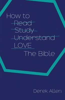 How to Love the Bible by Allen, Derek