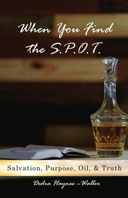 When You Find the S.P.O.T. by Haynes-Waller, Dedra