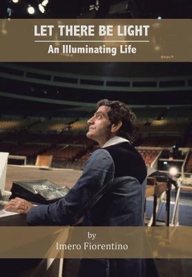 Let There Be Light: An Illuminating Life by Fiorentino, Imero