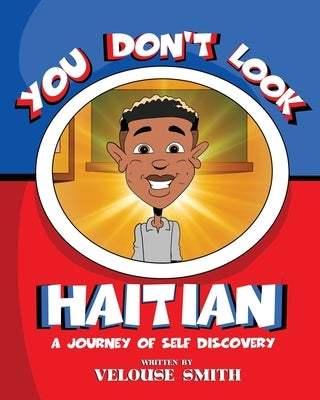 You Don't Look Haitian: A Journey of Self Discovery by Smith, Velouse