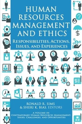 Human Resources Management and Ethics: Responsibilities, Actions, Issues, and Experiences by Sims, Ronald R.