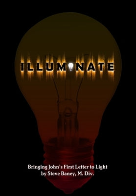 Illuminate by Baney, M. DIV Steve