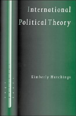 International Political Theory: Rethinking Ethics in a Global Era by Hutchings, Kimberly