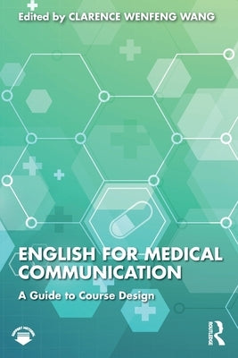 English for Medical Communication: A Guide to Course Design by Wang, Clarence Wenfeng