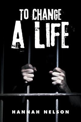 To Change a Life by Nelson, Hannah