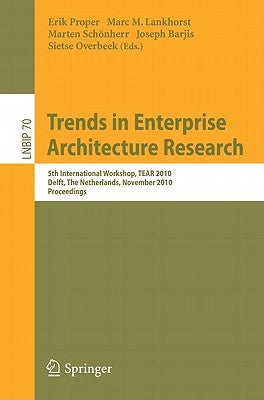 Trends in Enterprise Architecture Research: 5th International Workshop, TEAR 2010, Delft, the Netherlands, November 12, 2010, Proceedings by Lankhorst, Marc