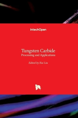 Tungsten Carbide: Processing and Applications by Liu, Kui