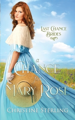 A Chance for Mary Rose: Last Chance Brides Book #13 by Sterling, Christine