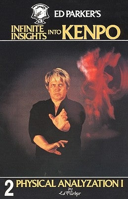 Ed Parker's Infinite Insights Into Kenpo: Physical Anaylyzation I by Parker, Ed
