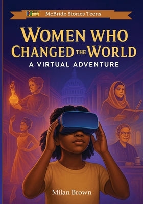Women Who Changed The World: A Virtual Adventure by McBride, Heddrick