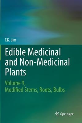 Edible Medicinal and Non Medicinal Plants: Volume 9, Modified Stems, Roots, Bulbs by Lim, T. K.