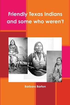 Friendly Texas Indians and some who weren't by Barton, Barbara