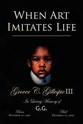 When Art Imitates Life by Gillespie, Grover C., III