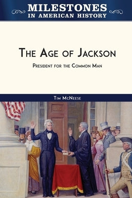 The Age of Jackson: President for the Common Man by McNeese, Tim