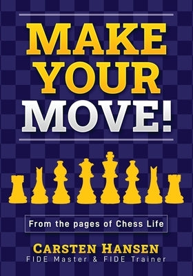 Make Your Move!: Chess Puzzles from the pages of Chess Life by Hartmann, John