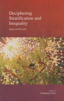 Deciphering Stratification and Inequality: Japan and Beyond Volume 4 by Sato, Yoshimichi