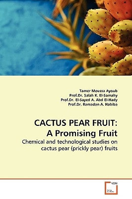 Cactus Pear Fruit: A Promising Fruit by Moussa Ayoub, Tamer