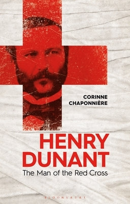 Henry Dunant: The Man of the Red Cross by Chaponnière, Corinne