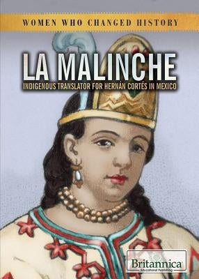 La Malinche: Indigenous Translator for Hernán Cortés in Mexico by Loria, Laura