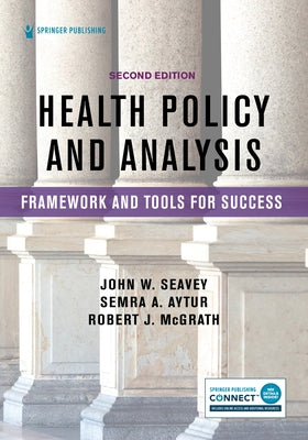 Health Policy and Analysis: Framework and Tools for Success by Seavey, John