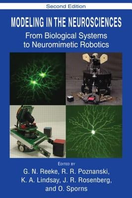 Modeling in the Neurosciences: From Biological Systems to Neuromimetic Robotics by Reeke, G. N.