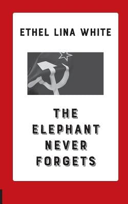 The Elephant Never Forgets by White, Ethel Lina